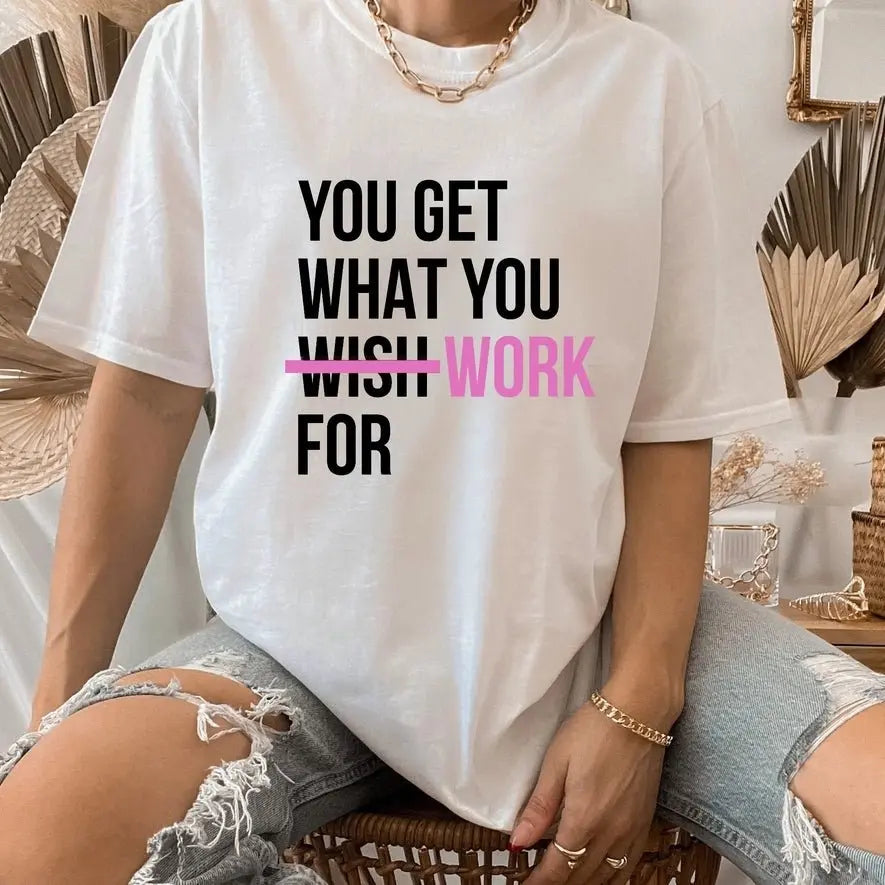You Get What You Work For T-Shirt - Golden Hour BoutiqueGraphic Tees