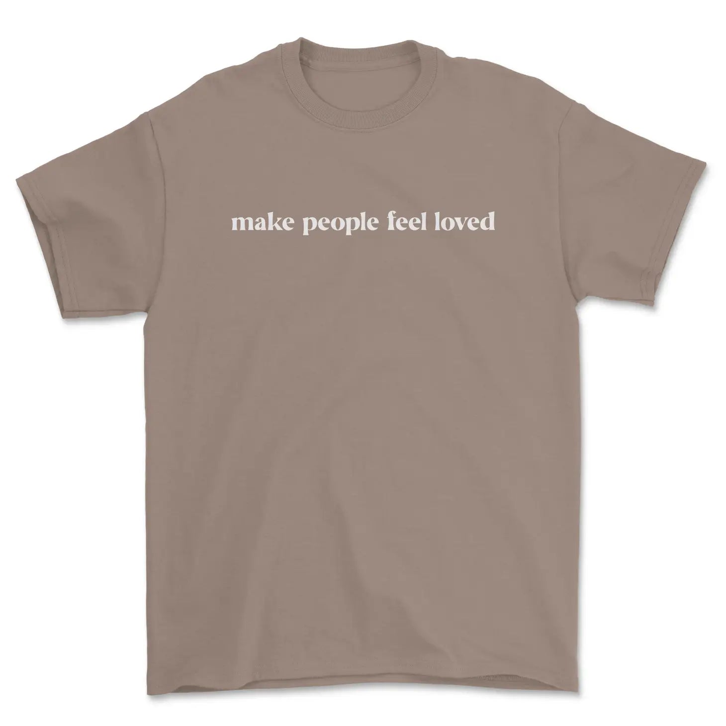 Make People Feel Loved T-Shirt