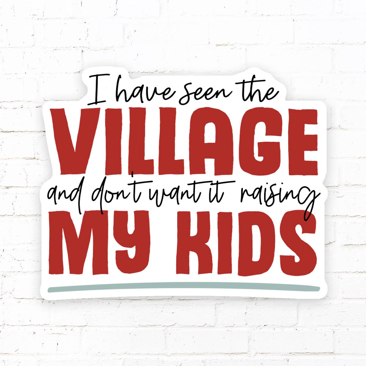 I Have Seen The Village and Don't Want It Raising My Kids - Golden Hour BoutiqueStickers