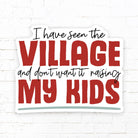 I Have Seen The Village and Don't Want It Raising My Kids - Golden Hour BoutiqueStickers